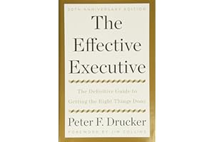 The Effective Executive: The Definitive Guide to Getting the Right Things Done
