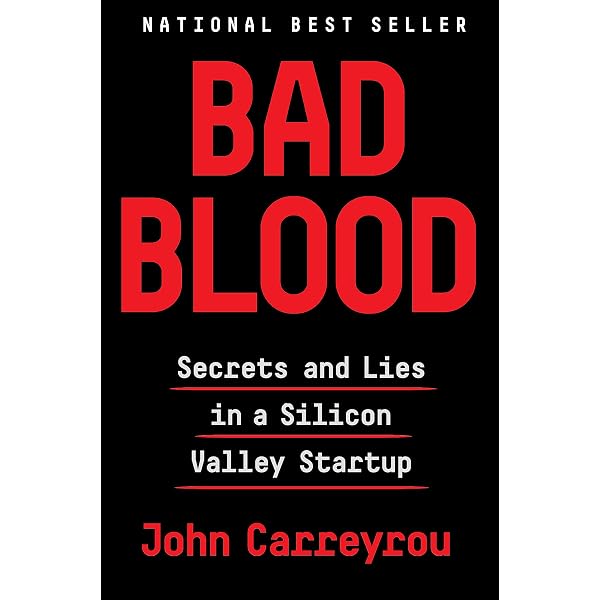 Bad Blood: Secrets and Lies in a Silicon Valley Startup: Carreyrou