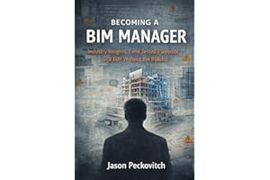 Becoming a BIM Manager: Industry Insight, Field-Tested Playbooks, and BIM Without the Bullshit