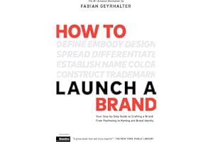 How to Launch a Brand (2nd Edition): Your Step-by-Step Guide to Crafting a Brand: From Positioning to Naming And Brand Identi