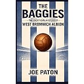 The Baggies: The Unofficial History of West Bromwich Albion