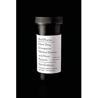 Bad Pharma: How Drug Companies Mislead Doctors and Harm Patients