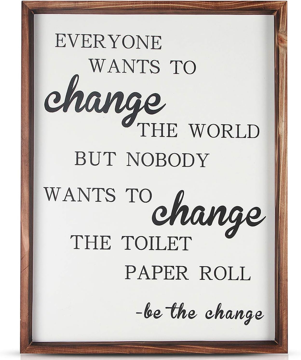Amazon Com Be The Change Funny Rustic Wooden Bathroom Wall Decoration Sign 12 X16 Farmhouse Decor Wall Art Everyone Wants To Change The World But Nobody Wants To Change The Toilet Paper Roll
