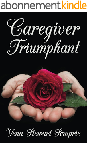 Download Caregiver Triumphant: How to overcome stress and thrive in your role as a family caregiver (English Edition) PDF