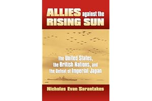 Allies against the Rising Sun: The United States, the British Nations, and the Defeat of Imperial Japan (Modern War Studies)
