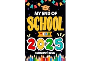 My End of School Year 2025 Autograph Book: Last Day of School Yearbook To Collect Signatures, Pictures & Messages from Teachers, Friends and ... Graduation Keepsake for Boys Girls to Sign.
