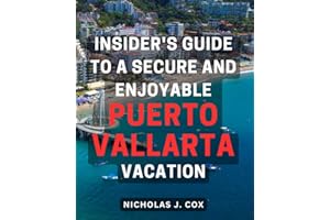 Insider's guide to a secure and enjoyable Puerto Vallarta vacation: Your Ultimate Handbook to a Memorable and Secure Getaway 
