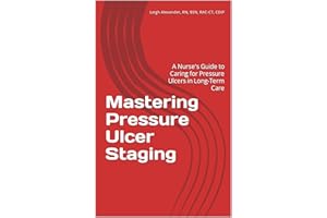 Mastering Pressure Ulcer Staging: A Nurse's Guide to Caring for Pressure Ulcers in Long-Term Care