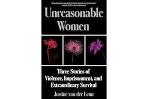 Unreasonable Women: Three Stories of Violence, Imprisonment, and Extraordinary Survival