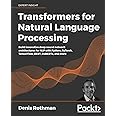 Transformers for Natural Language Processing: Build innovative deep neural network architectures for NLP with Python, PyTorch