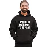 Go All Out Classy I Paused My Game To Be Here Funny Gamers Novelty Gift For Gaming Lovers Mens Women Youth Sweatshirt Hoodie