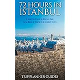 Istanbul: 72 Hours in Istanbul -A Smart Swift Guide to Delicious Food, Great Rooms & What to Do in Istanbul, Turkey. (Trip Plannner Guides)