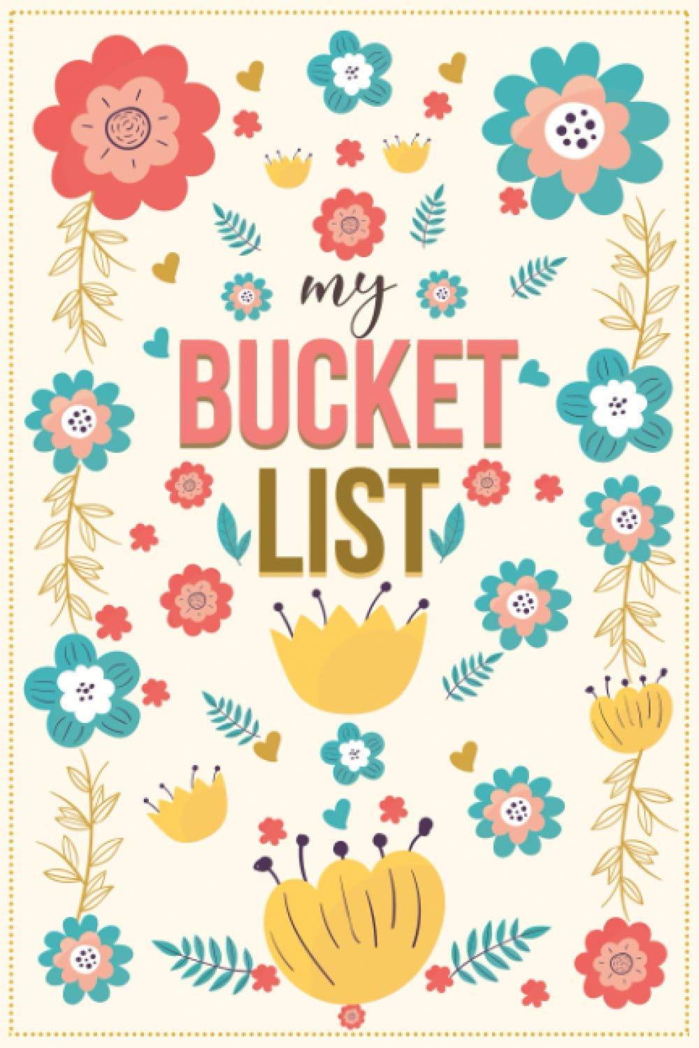 My Bucket List Journal: Creative And Inspirational Journal For Keeping Track Of Your Adventures