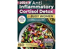 A Practical Anti Inflammatory Cortisol Detox Diet Cookbook for Busy Women: Delicious, Science-Backed 21-Day Reset Plan to Balance Hormones, Burn Stress Fat, Boost Energy and Feel Lighter Every Day