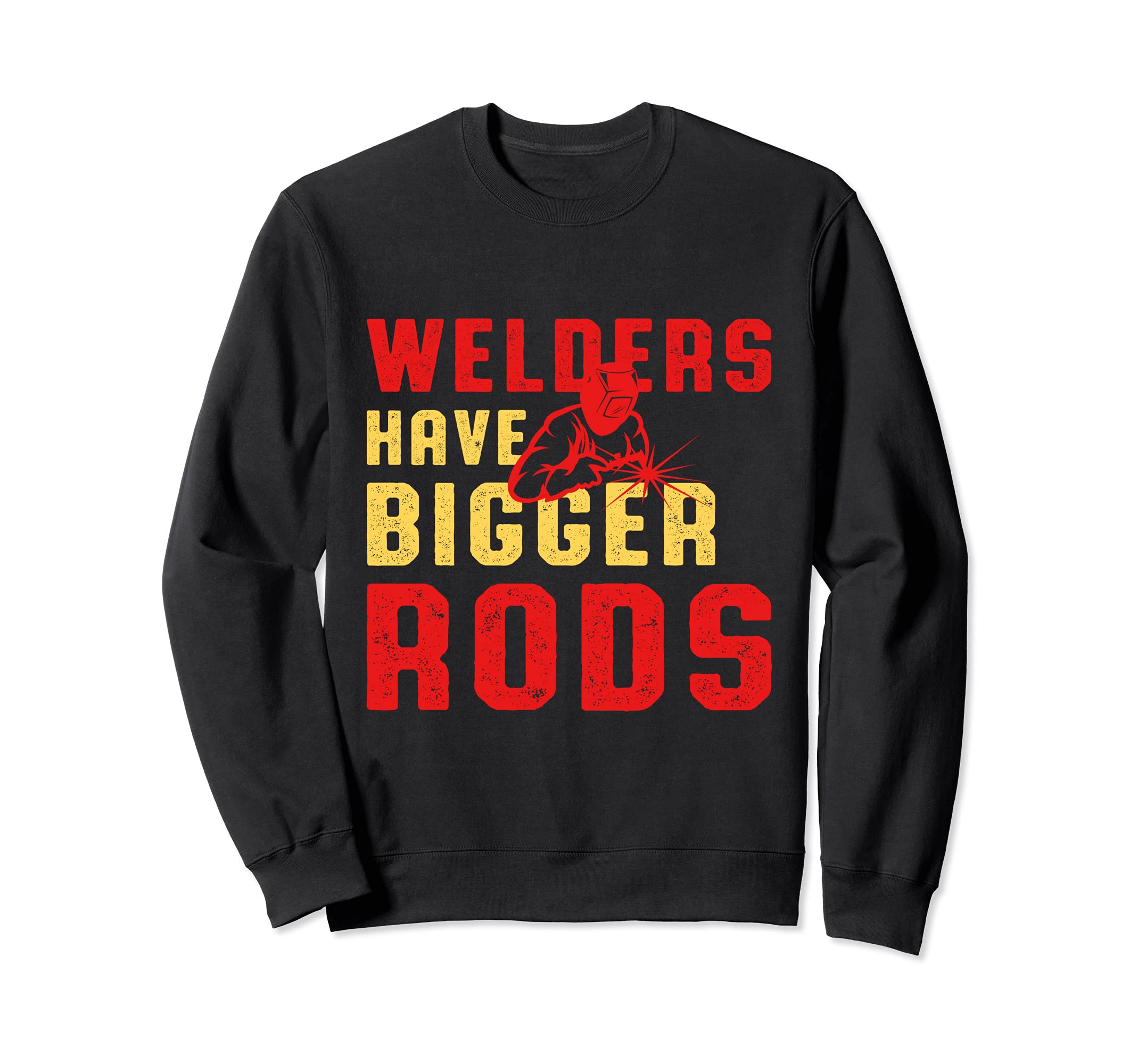 Welders Have Bigger Rods Welder Engineer Engineering Welding Sweatshirt