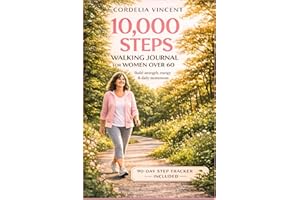 10,000 Step Walking Journal for Women over 60: Daily Step Log to Track Distance, Mood and Fitness Progress