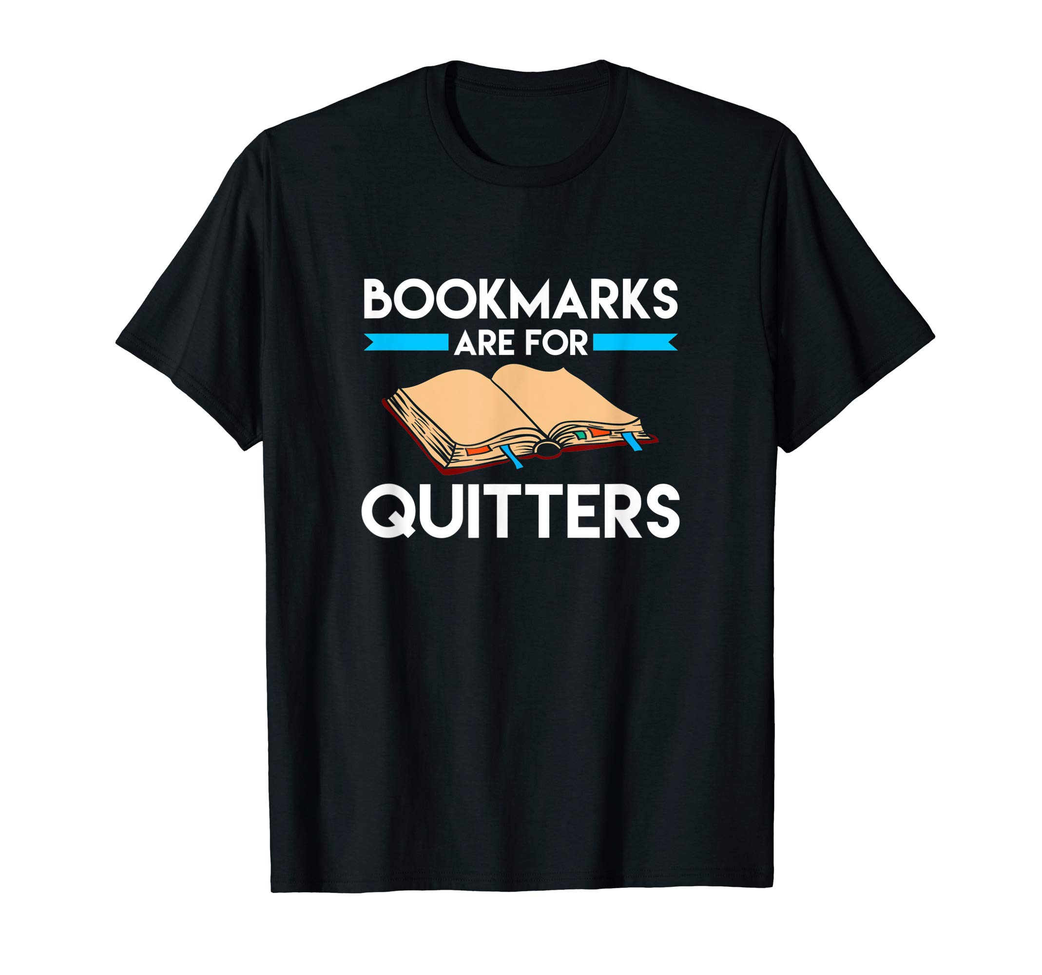 Bookmarks are for Quitters Funny Reading Pun T-Shirt