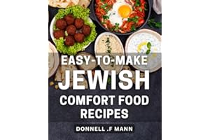 Easy-To-Make Jewish Comfort Food Recipes: Celebrate Jewish Heritage with Delicious, Homemade Comfort Food – Perfect Gift for 