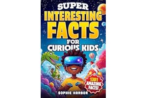 Super Interesting Facts for Curious Kids: 1301 Amazing Facts About Animals, Science, Space, History, and More! (Gift Books for Kids)