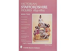 Victorian Staffordshire Figures 1835-1875, Book Two: Religous, Hunters, Pastoral, Occupations, Children & Animals, Dogs, Animals, Cottages & Castles, ... (A Schiffer Book for Collectors)