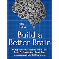 Build a Better Brain: Using Everyday Neuroscience to Train Your Brain for Motivation, Discipline, Courage, and Mental… book cover Build a Better Brain: Using Everyday Neuroscience to Train Your Brain for Motivation, Discipline, Courage, and Mental… book cover