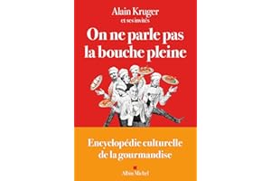 On ne parle pas la bouche pleine : Encyclopédie culturelle de la gourmandise (French Edition)