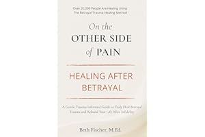 On the Other Side of Pain: Healing After Betrayal: A Gentle Trauma-Informed Guide to Truly Heal Betrayal Trauma and Rebuild Y
