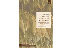 Tobacco Control Policy in the Netherlands: Between Economy, Public Health, and Ideology (Palgrave Studies in Public Health Po