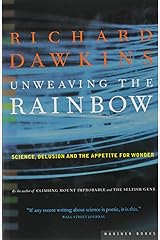 Unweaving the Rainbow: Science, Delusion and the Appetite for Wonder