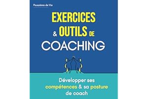 Exercices et Outils de Coaching : développer ses compétences et sa posture de Coach (French Edition)