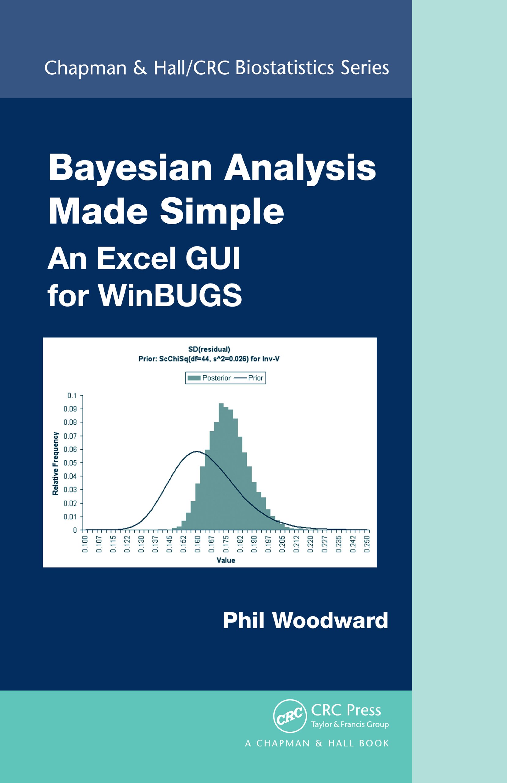 Bayesian Analysis Made Simple An Excel Gui For Winbugs Chapman Hall Crc Biostatistics Series Book 45 1 Woodward Phil Amazon Com