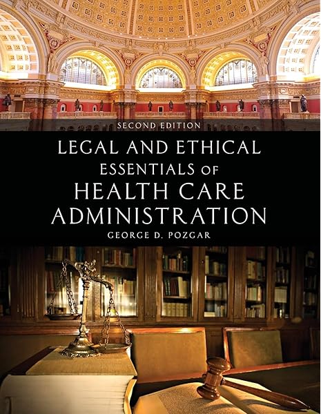 Legal And Ethical Essentials Of Health Care Administration 9781449694340 Medicine Health Science Books Amazon Com