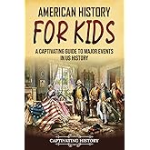American History for Kids: A Captivating Guide to Major Events in US History (History for Children)