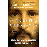 The Triumph of Christianity: How a Forbidden Religion Swept the World