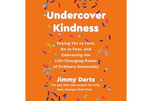 Undercover Kindness: Saying Yes to Love, No to Fear, and Embracing the Life-Changing Power of Ordinary Generosity