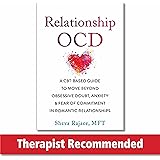 Relationship OCD: A CBT-Based Guide to Move Beyond Obsessive Doubt, Anxiety, and Fear of Commitment in Romantic Relationships