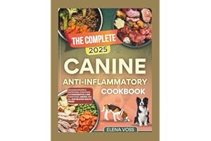 The Complete 2025 Canine Anti inflammatory Cookbook: Delicious Recipes & Nutritional Strategies for Pancreatitis,Liver Condit