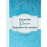 End of Life Planner Organizer for Couples: When I am Gone Book About My Belongings, Financial Affairs and Wishes