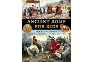 Ancient Rome for Kids through the Lives of its Heroes, Emperors, and Philosophers (History for Kids - Traditional, Story-Based Format)