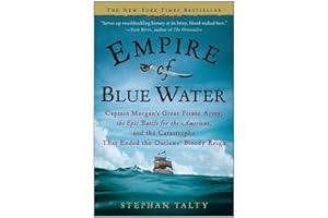Empire of Blue Water: Captain Morgan's Great Pirate Army, the Epic Battle for the Americas, and the Catastrophe That Ended the Outlaws' Bloody Reign