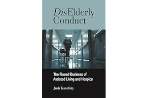 DisElderly Conduct: The Flawed Business of Assisted Living and Hospice