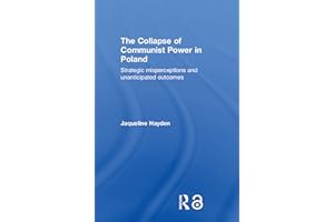 The Collapse of Communist Power in Poland: Strategic Misperceptions and Unanticipated Outcomes (BASEES/Routledge Series on Ru