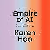Empire of AI: Dreams and Nightmares in Sam Altman's