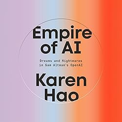 Empire of AI: Dreams and Nightmares in Sam Altman's