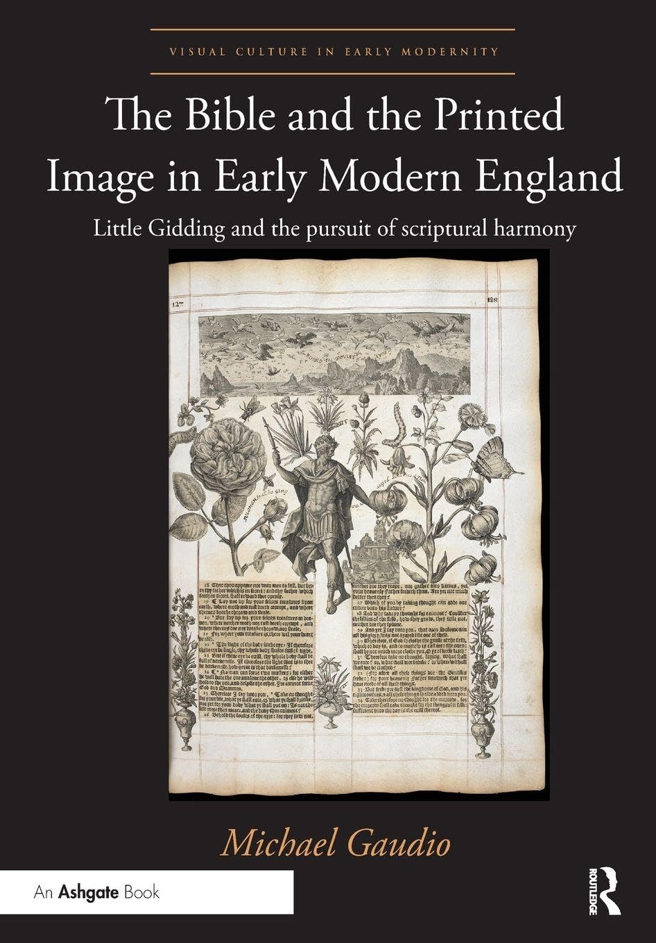The Bible and the Printed Image in Early Modern England: Little Gidding and the pursuit of scriptural harmony (Visual Culture in Early Modernity)