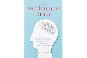 The Autoimmune Brain: A Five-Step Plan for Treating Chronic Pain, Depression, Anxiety, Fatigue, and Attention Disorders