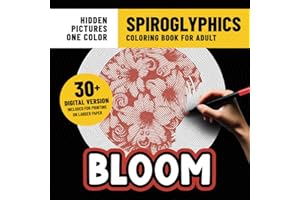 Spiroglyphics Coloring Book Bloom: Flowers Coloring Pages With Hidden Pictures for Adults Stress Relief & Relaxation With Jus