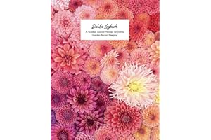 Dahlia Logbook - A Guided Journal Planner for Dahlia Garden Record Keeping: Track Your Dahlias | Keep Records of Your Dahlias