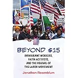 Beyond $15: Immigrant Workers, Faith Activists, and the Revival of the Labor Movement