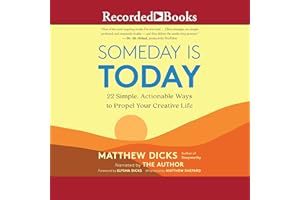 Someday Is Today: 22 Simple, Actionable Ways to Propel Your Creative Life